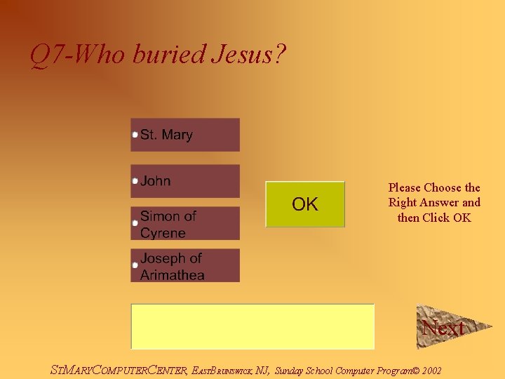 Q 7 -Who buried Jesus? Please Choose the Right Answer and then Click OK