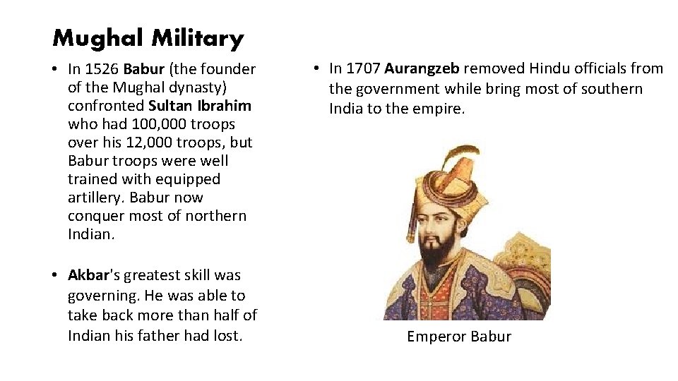 Mughal Military • In 1526 Babur (the founder of the Mughal dynasty) confronted Sultan