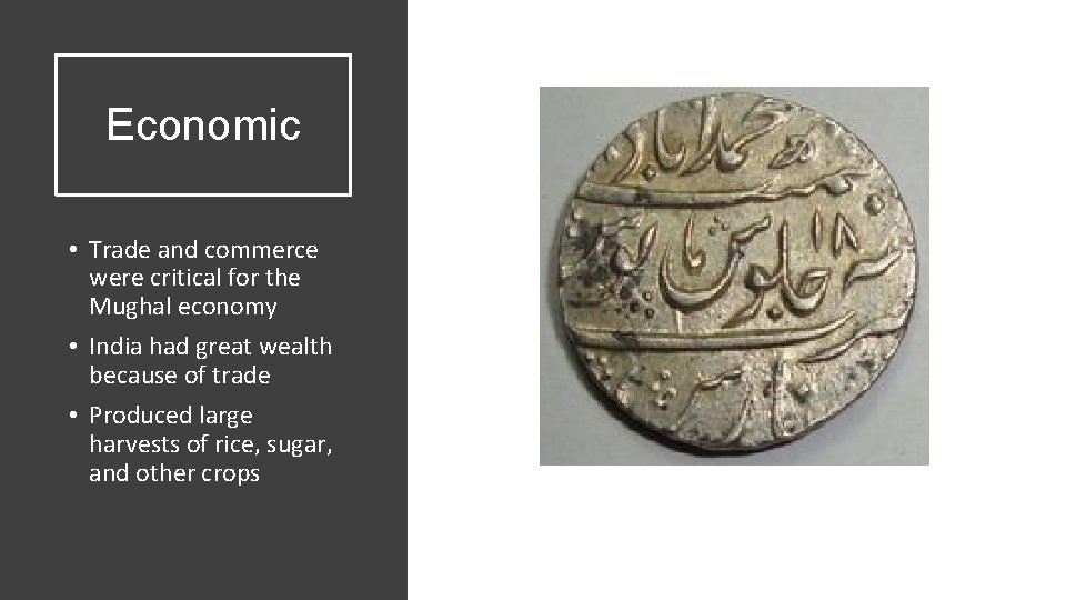 Economic • Trade and commerce were critical for the Mughal economy • India had