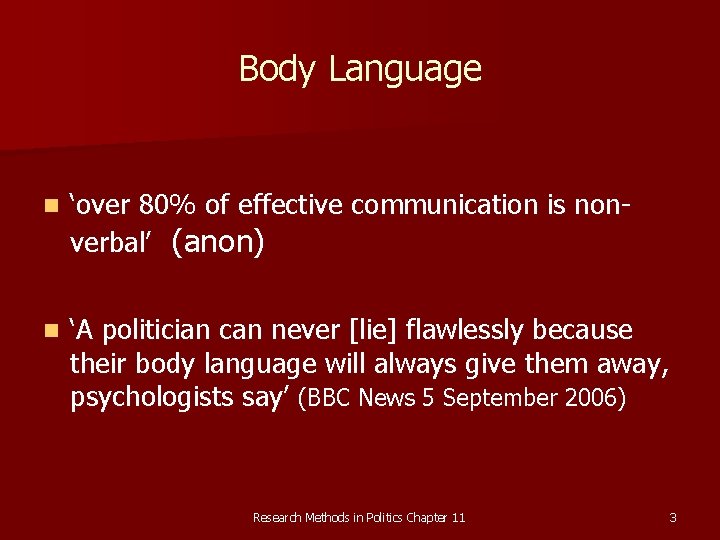 Body Language n ‘over 80% of effective communication is nonverbal’ (anon) n ‘A politician