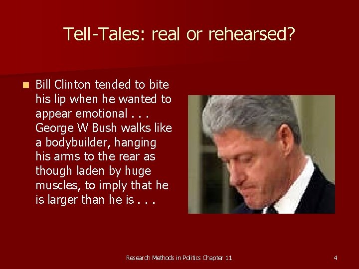 Tell-Tales: real or rehearsed? n Bill Clinton tended to bite his lip when he