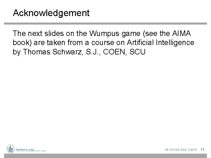 Acknowledgement The next slides on the Wumpus game (see the AIMA book) are taken