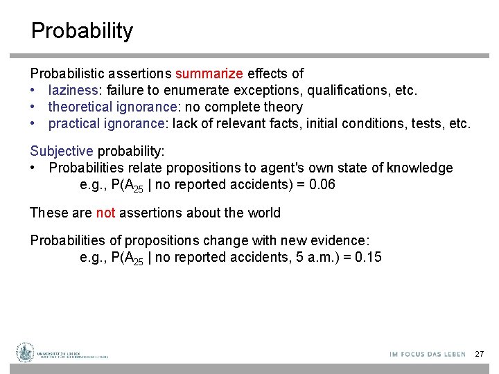 Probability Probabilistic assertions summarize effects of • laziness: failure to enumerate exceptions, qualifications, etc.