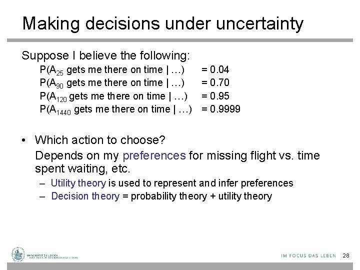 Making decisions under uncertainty Suppose I believe the following: P(A 25 gets me there