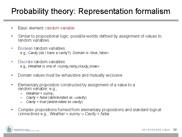 Probability theory: Representation formalism • Basic element: random variable • Similar to propositional logic: