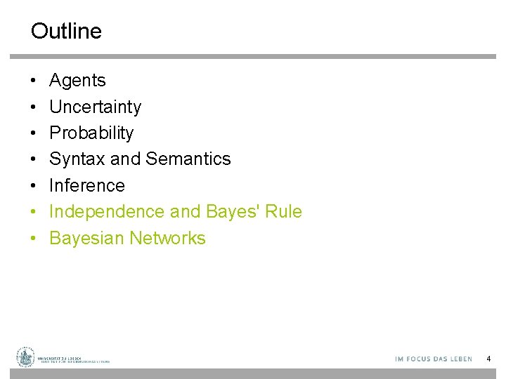 Outline • • Agents Uncertainty Probability Syntax and Semantics Inference Independence and Bayes' Rule