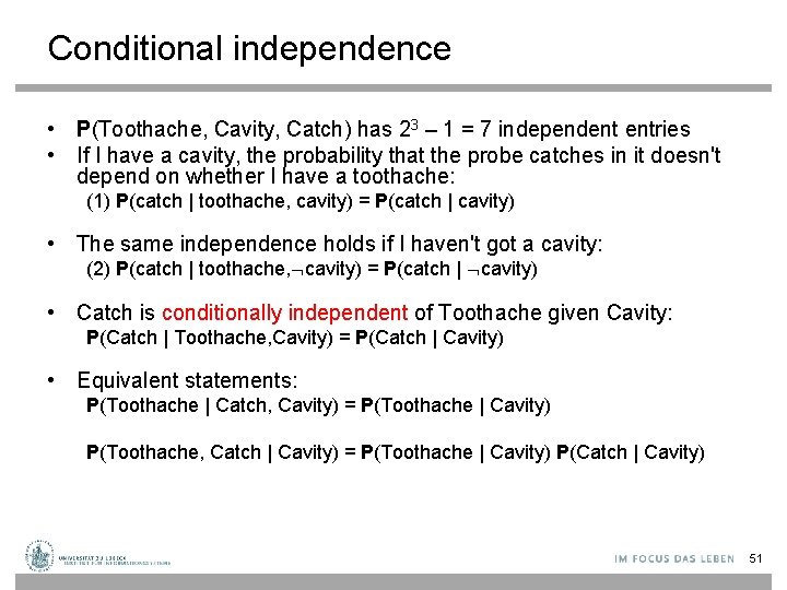 Conditional independence • P(Toothache, Cavity, Catch) has 23 – 1 = 7 independent entries