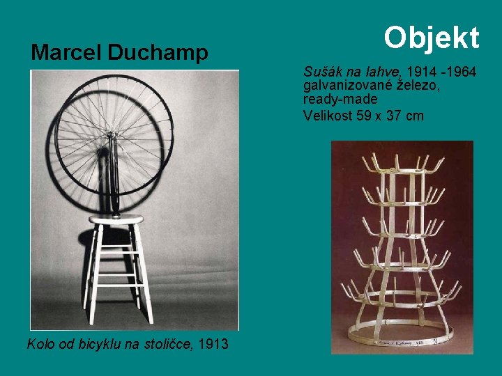 Marcel Duchamp Kolo od bicyklu na stoličce, 1913 Objekt Sušák na lahve, 1914 -1964