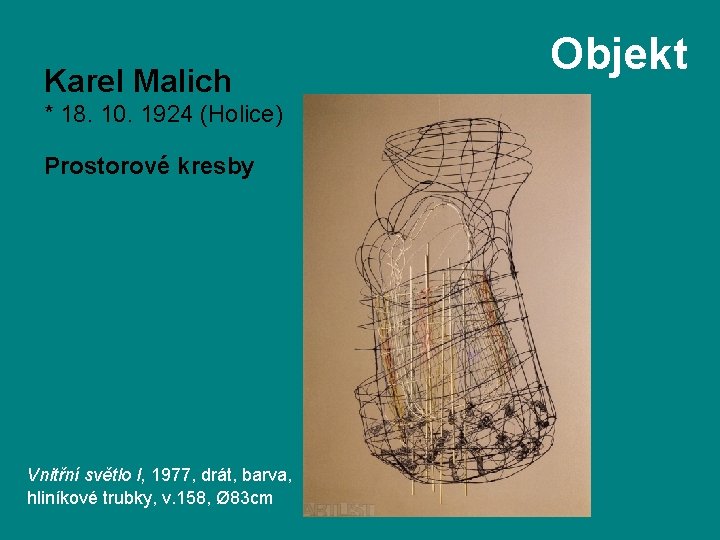 Karel Malich * 18. 10. 1924 (Holice) Prostorové kresby Vnitřní světlo I, 1977, drát,