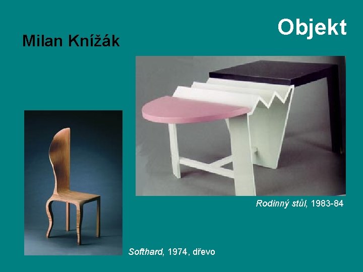 Objekt Milan Knížák Rodinný stůl, 1983 -84 Softhard, 1974, dřevo 