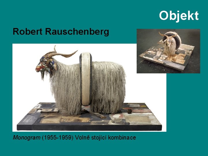 Objekt Robert Rauschenberg Monogram (1955 -1959) Volně stojící kombinace 