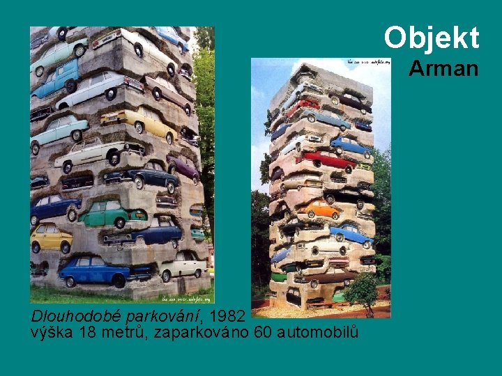 Objekt Arman Dlouhodobé parkování, 1982 výška 18 metrů, zaparkováno 60 automobilů 