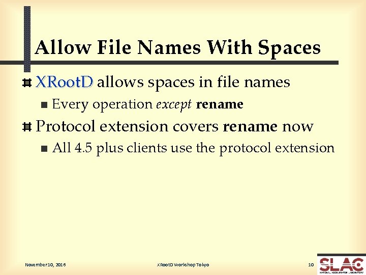 Allow File Names With Spaces XRoot. D allows spaces in file names n Every