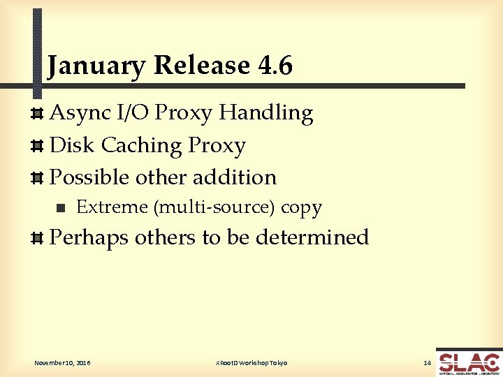 January Release 4. 6 Async I/O Proxy Handling Disk Caching Proxy Possible other addition