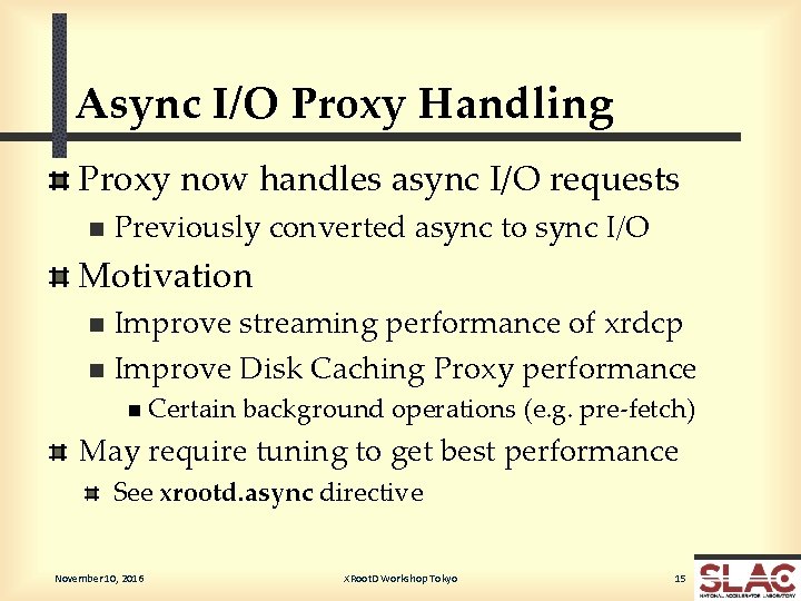 Async I/O Proxy Handling Proxy now handles async I/O requests n Previously converted async