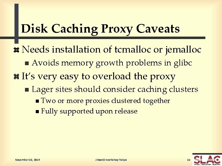 Disk Caching Proxy Caveats Needs installation of tcmalloc or jemalloc n Avoids memory growth