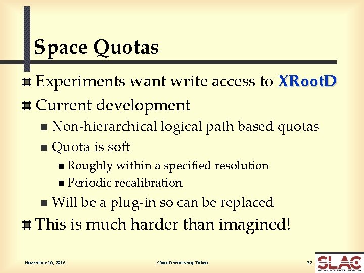 Space Quotas Experiments want write access to XRoot. D Current development Non-hierarchical logical path