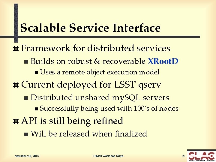 Scalable Service Interface Framework for distributed services n Builds on robust & recoverable XRoot.