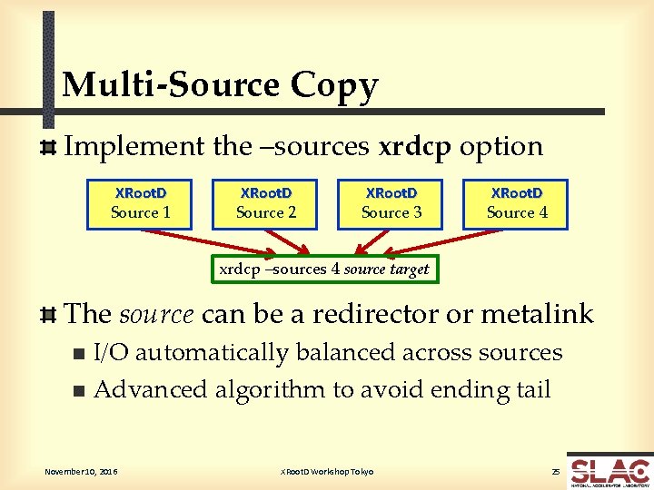 Multi-Source Copy Implement the –sources xrdcp option XRoot. D Source 1 XRoot. D Source