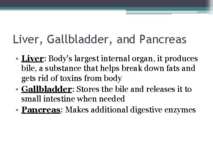 Liver, Gallbladder, and Pancreas • Liver: Body's largest internal organ, it produces bile, a