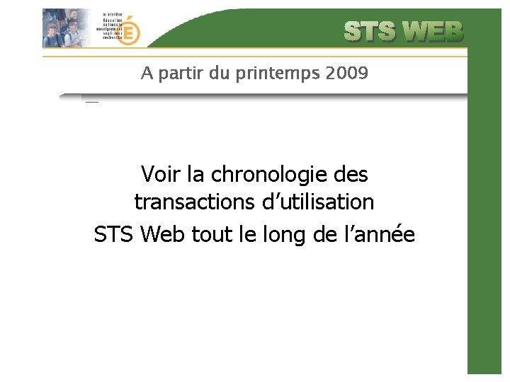 A partir du printemps 2009 Voir la chronologie des transactions d’utilisation STS Web tout
