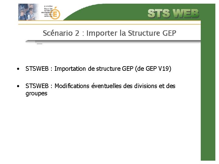 Scénario 2 : Importer la Structure GEP • STSWEB : Importation de structure GEP