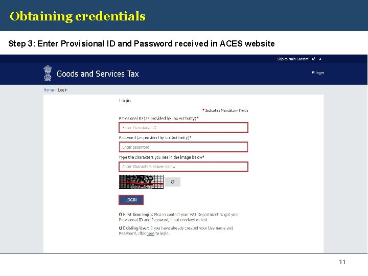 Obtaining credentials Step 3: Enter Provisional ID and Password received in ACES website 11
