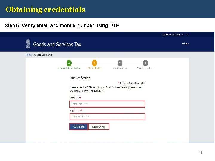 Obtaining credentials Step 5: Verify email and mobile number using OTP 13 
