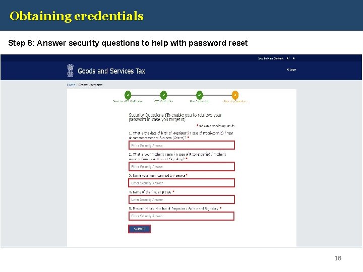Obtaining credentials Step 8: Answer security questions to help with password reset 16 