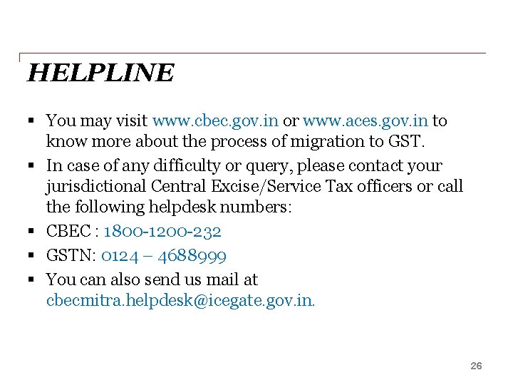 HELPLINE § You may visit www. cbec. gov. in or www. aces. gov. in