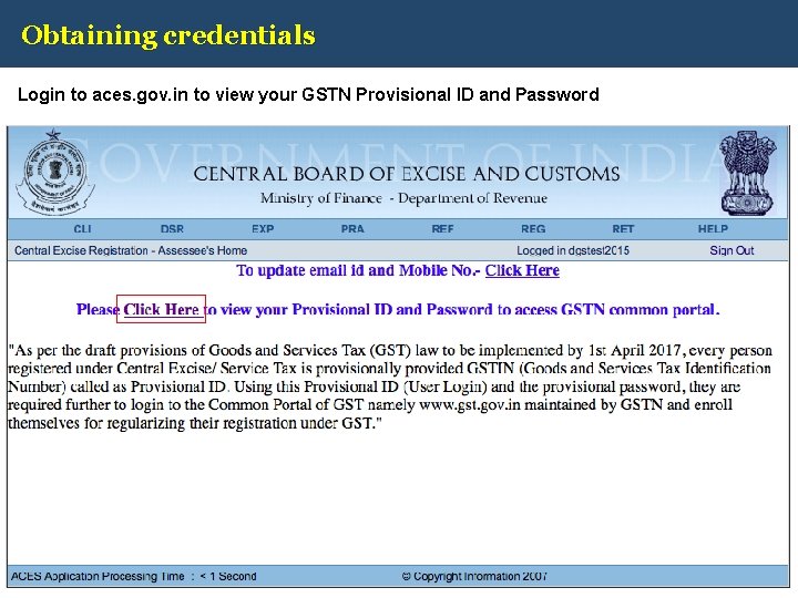 Obtaining credentials Login to aces. gov. in to view your GSTN Provisional ID and