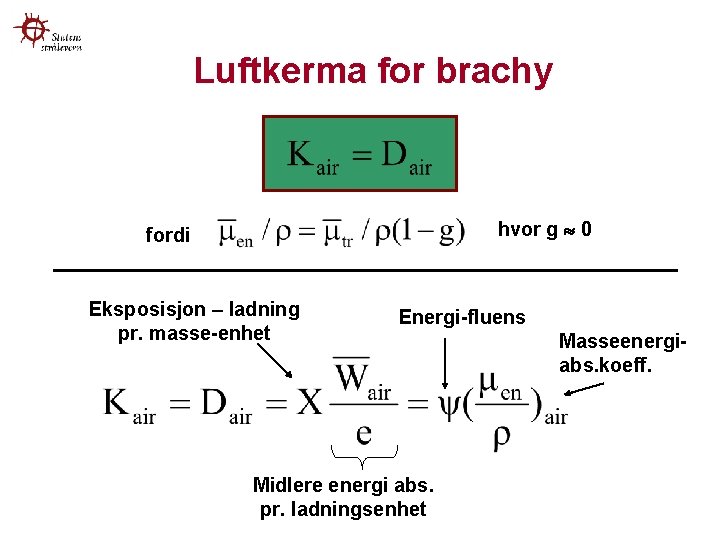 Luftkerma for brachy hvor g 0 fordi Eksposisjon – ladning pr. masse-enhet Energi-fluens Midlere