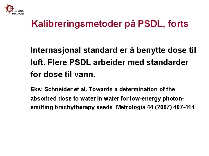 Kalibreringsmetoder på PSDL, forts Internasjonal standard er å benytte dose til luft. Flere PSDL