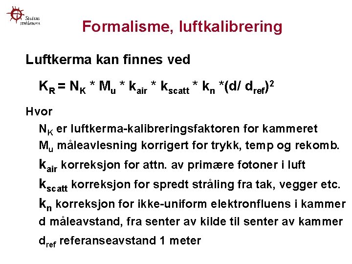 Formalisme, luftkalibrering Luftkerma kan finnes ved KR = NK * Mu * kair *