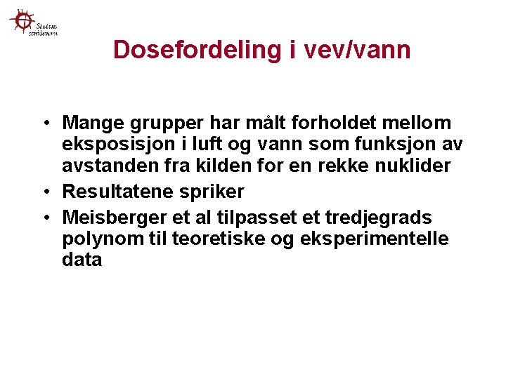 Dosefordeling i vev/vann • Mange grupper har målt forholdet mellom eksposisjon i luft og