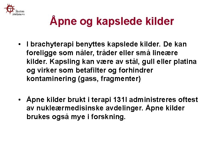 Åpne og kapslede kilder • I brachyterapi benyttes kapslede kilder. De kan foreligge som