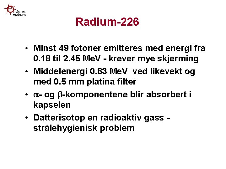 Radium-226 • Minst 49 fotoner emitteres med energi fra 0. 18 til 2. 45