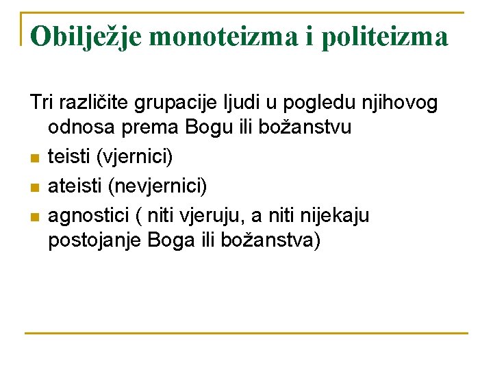 Obilježje monoteizma i politeizma Tri različite grupacije ljudi u pogledu njihovog odnosa prema Bogu