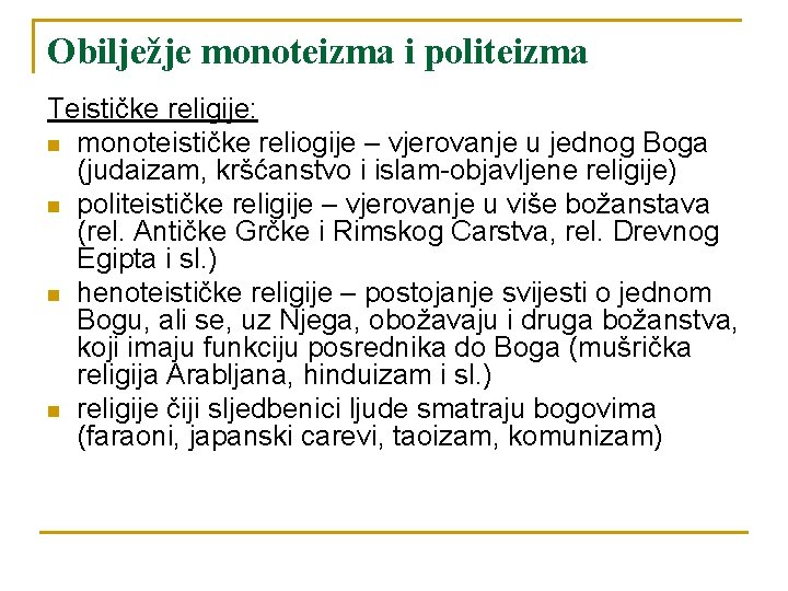 Obilježje monoteizma i politeizma Teističke religije: n monoteističke reliogije – vjerovanje u jednog Boga