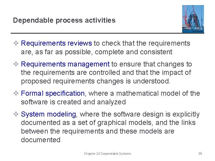 Dependable process activities ² Requirements reviews to check that the requirements are, as far