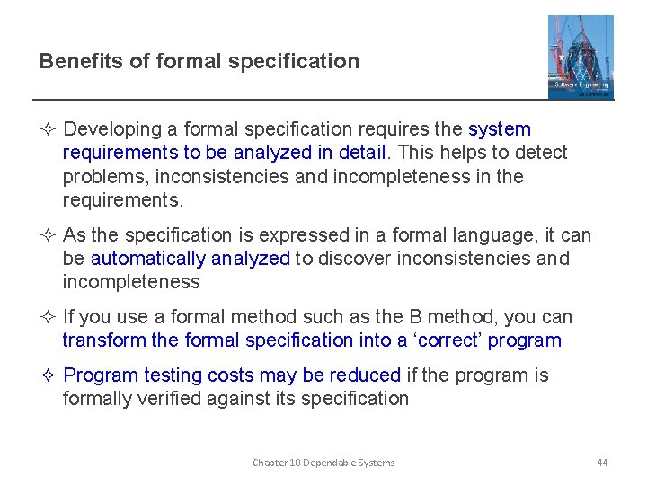 Benefits of formal specification ² Developing a formal specification requires the system requirements to