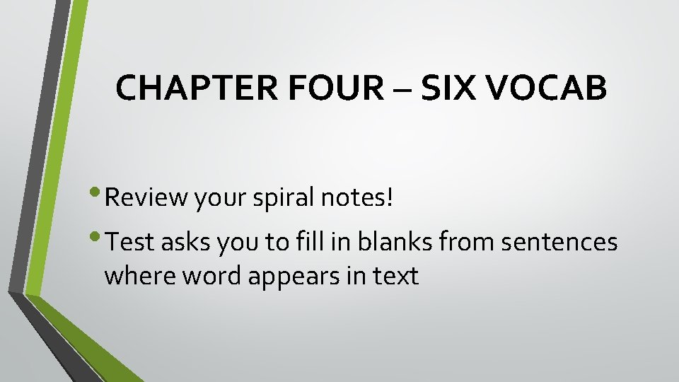 CHAPTER FOUR – SIX VOCAB • Review your spiral notes! • Test asks you