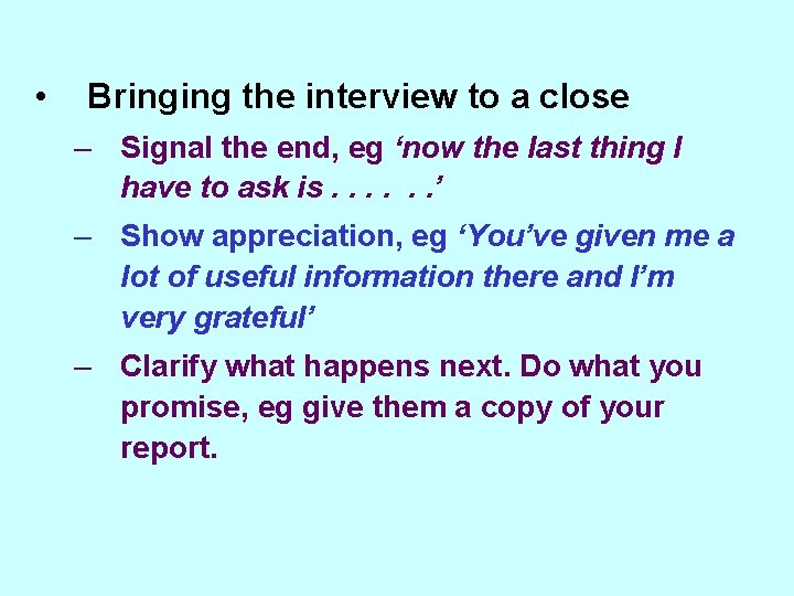  • Bringing the interview to a close – Signal the end, eg ‘now