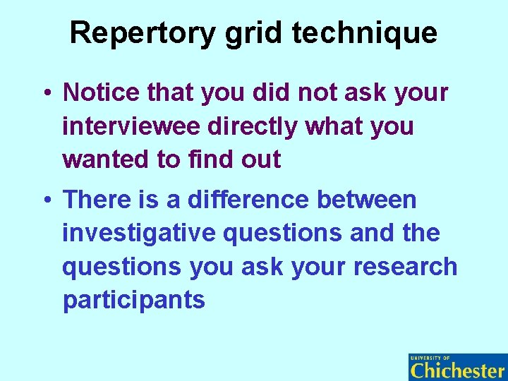 Repertory grid technique • Notice that you did not ask your interviewee directly what