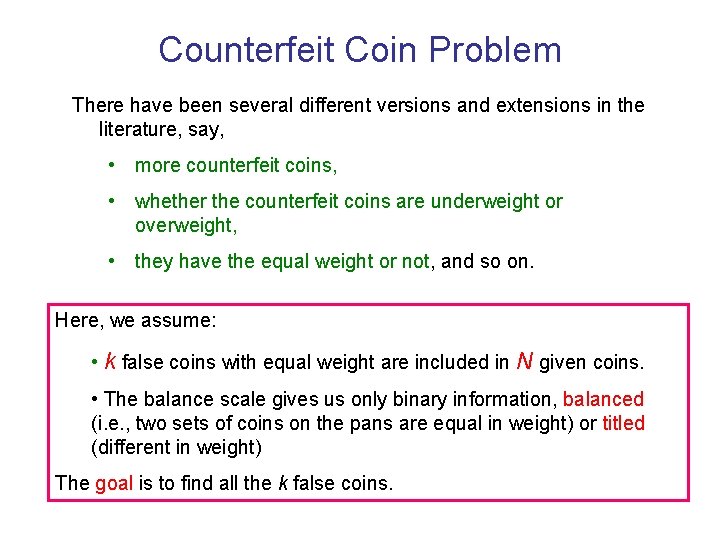 Counterfeit Coin Problem There have been several different versions and extensions in the literature, Counterfeit Coin Problem There have been several different versions and extensions in the literature,