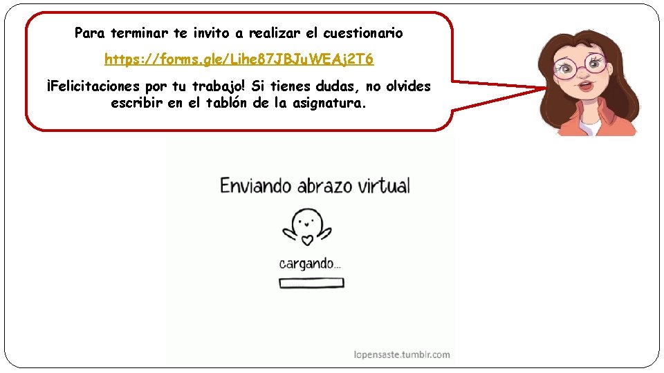 Para terminar te invito a realizar el cuestionario https: //forms. gle/Lihe 87 JBJu. WEAj