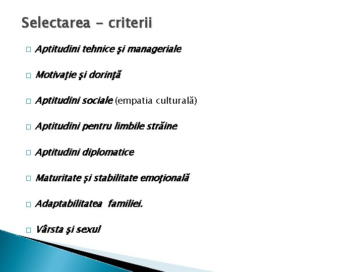 Selectarea - criterii � Aptitudini tehnice şi manageriale � Motivaţie şi dorinţă � Aptitudini