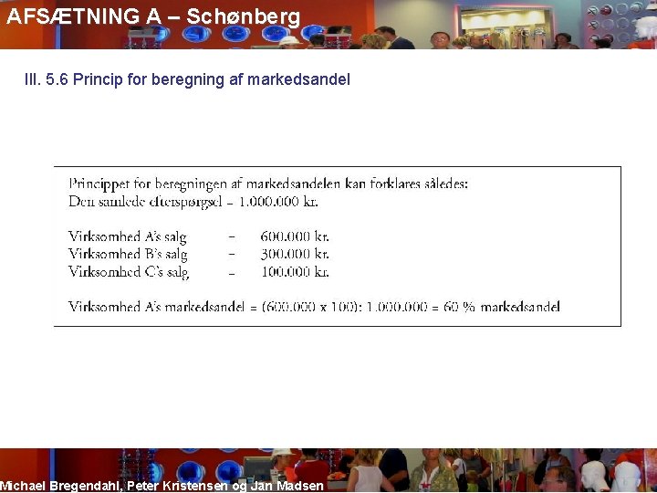 AFSÆTNING A – Schønberg Ill. 5. 6 Princip for beregning af markedsandel Michael Bregendahl,