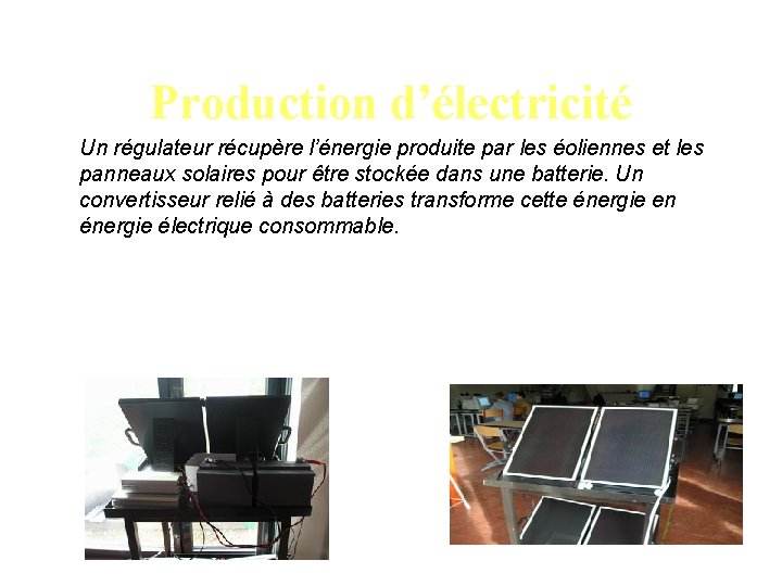 Production d’électricité Un régulateur récupère l’énergie produite par les éoliennes et les panneaux solaires