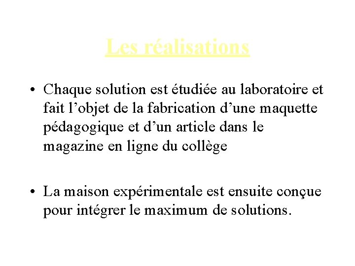 Les réalisations • Chaque solution est étudiée au laboratoire et fait l’objet de la